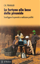La fortuna alla base della piramide by C. K. Prahalad