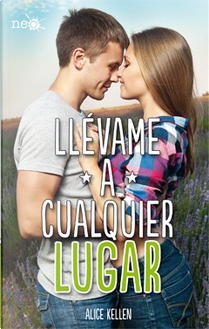 Llévame a cualquier lugar by Alice Kellen