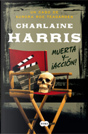 Muerta y… ¡acción! by Charlaine Harris