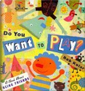 Do You Want To Play? by Bob Kolar