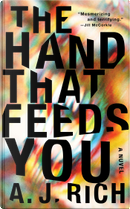 The Hand That Feeds You by A. J. Rich