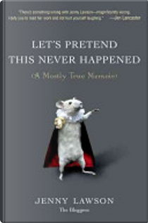 Let's Pretend This Never Happened by Jenny Lawson