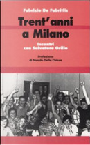 Trent'anni a Milano. Incontri con Salvatore Grillo by Fabrizio De Fabritiis