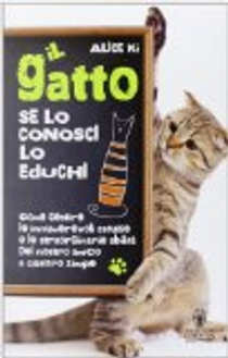 Il gatto. Se lo conosci, lo educhi by Alice Ki
