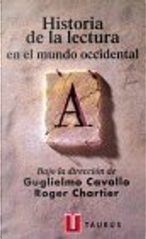 Historia de la lectura en el mundo occidental by Guglielmo Cavallo, Roger Chartier