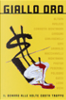 Giallo oro by Alan D. Altieri, Barbara Garlaschelli, Ben Pastor, Danila Comastri Montanari, Emiliano Gucci, Giacomo Gardumi, Giulio Leoni, Giuseppe Pederiali, Laura Grimaldi, Leonardo Gori, Loriano Macchiavelli, Marco Vichi, Massimo Polidoro, Raul Montanari, Tullio Avoledo Giallo oro by Alan D. Altieri, Barbara Garlaschelli, Ben Pastor, Danila Comastri Montanari, Emiliano Gucci, Giacomo Gardumi, Giulio Leoni, Giuseppe Pederiali, Laura Grimaldi, Leonardo Gori, Loriano Macchiavelli, Marco Vichi, Massimo Polidoro, Raul Montanari, Tullio Avoledo