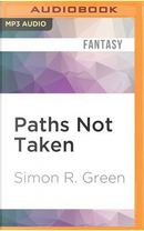 Paths Not Taken by Simon R. Green