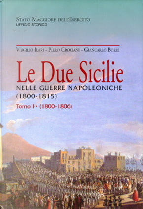 Le Due Sicilie nelle guerre napoleoniche by Giancarlo Boeri, Piero Crociani, Virgilio Ilari