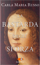 La bastarda degli Sforza by Carla Maria Russo