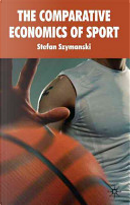 The Comparative Economics of Sport by Stefan Szymanski