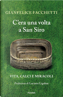 C'era una volta a San Siro by Gianfelice Facchetti