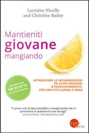 Mantieniti giovane mangiando. Affontare le infiammazioni ed altri processi d'invecchiamento, per una vita lunga e sana by Christine Bailey, Lorraine Nicolle