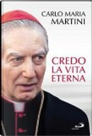 Credo la vita eterna by Carlo Maria Martini