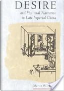 Desire and Fictional Narrative in Late Imperial China by Huang, Martin W.