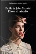 L'hotel di cristallo by Emily St. John Mandel