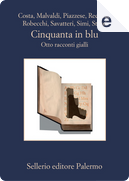 Cinquanta in blu by Alessandro Robecchi, Fabio Stassi, Francesco Recami, Gaetano Savatteri, Giampaolo Simi, Gian Mauro Costa, Marco Malvaldi, Santo Piazzese