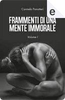 Frammenti di una mente immorale - Vol. 1 by Carmelo Panatteri