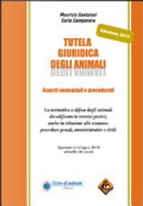 Tutela giuridica degli animali. Aspetti sostanziali e procedurali by Maurizio Santoloci