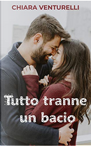 Tutto tranne un bacio by Chiara Venturelli
