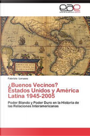¿Buenos Vecinos? Estados Unidos y América Latina 1945-2005 by Fabrizio Lorusso