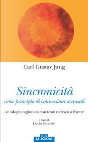 Sincronicità come principio di connessioni acausali. Antologia ragionata. Testo tedesco a fronte by Carl Gustav Jung