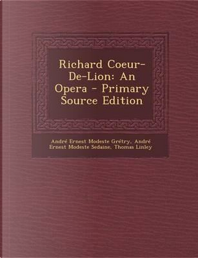 Richard Coeur-de-Lion by Andre Ernest Modeste Gretry