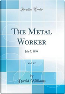The Metal Worker, Vol. 42 by David Williams