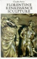 Florentine Renaissance Sculpture by Charles Avery