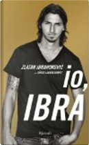 Io, Ibra by David Lagercrantz, Zlatan Ibrahimovic