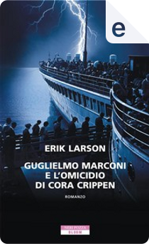 Guglielmo Marconi e l’omicidio di Cora Crippen by Erik Larson