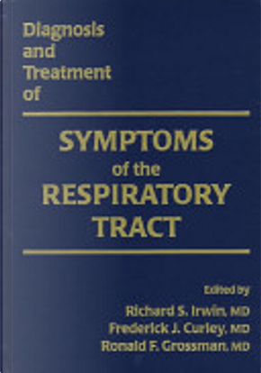 Diagnosis and Treatment of Symptoms of the Respiratory Tract by Richard S. Irwin