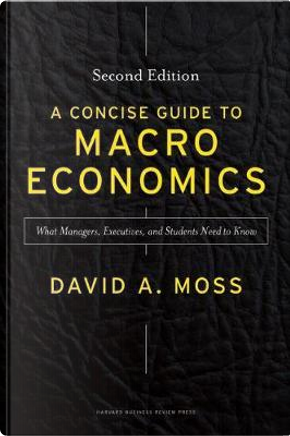 A Concise Guide to Macroeconomics by David A. Moss