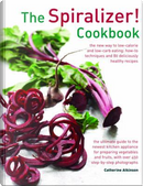 The Spiralizer! Cookbook by Catherine Atkinson