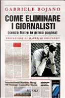 Come eliminare i giornalisti (senza finire in prima pagina) by Gabriele Bojano