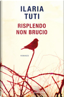 Risplendo non brucio by Ilaria Tuti