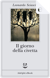 Il giorno della civetta by Leonardo Sciascia