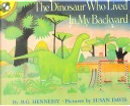 The Dinosaur Who Lived In My Backyard by B. G. Hennessy