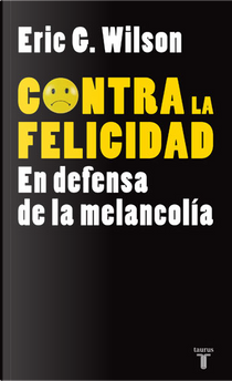 Contra la felicidad by Eric G. Wilson