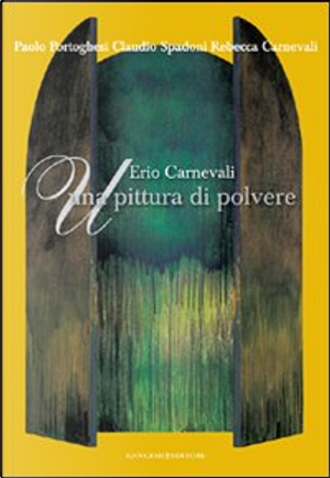 Erio Carnevali. Una pittura di polvere by Claudio Spadoni, Paolo Portoghesi, Rebecca Carnevali