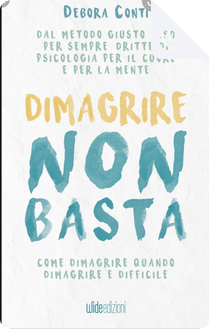 Dimagrire non basta by Debora Conti