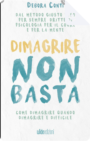 Dimagrire non basta by Debora Conti