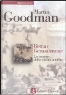 Roma e Gerusalemme. Lo scontro delle civiltà antiche by Martin Goodman