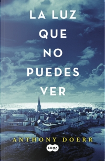 La luz que no puedes ver by Anthony Doerr