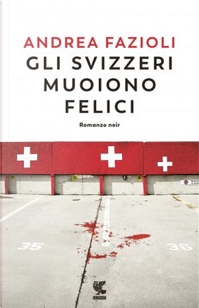 Gli svizzeri muoiono felici by Andrea Fazioli