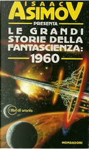 Le grandi storie della fantascienza: 1960 by Arthur C. Clarke, Christopher Anvil, Cordwainer Smith, Damon Knight, Frederik Pohl, Fritz Leiber, Henry Slesar, James G. Ballard, Richard Mc Kenna, Rick Raphael, Ward Moore