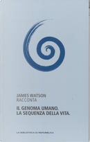 James Watson racconta il genoma umano. La sequenza della vita by James D. Watson