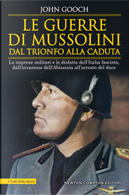 Le guerre di Mussolini dal trionfo alla caduta by John Gooch