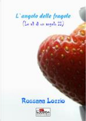L'angolo delle fragole by Rossana Lozzio