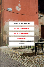 Guida minima al cattivismo italiano by Luca Borzani, Marco Aime