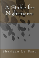 A Stable for Nightmares by Joseph Sheridan Le Fanu